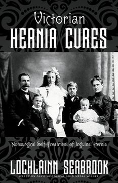 portada Victorian Hernia Cures: Nonsurgical Self-Treatment of Inguinal Hernia (en Inglés)