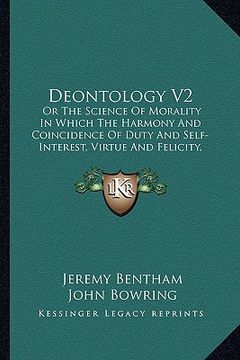 portada deontology v2: or the science of morality in which the harmony and coincidence of duty and self-interest, virtue and felicity, pruden