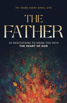 portada The Father: 30 Meditations to Draw You Into the Heart of God (in English)