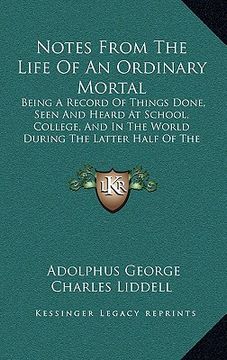 portada notes from the life of an ordinary mortal: being a record of things done, seen and heard at school, college, and in the world during the latter half o (en Inglés)