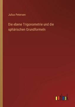 portada Die ebene Trigonometrie und die sphärischen Grundformeln (en Alemán)