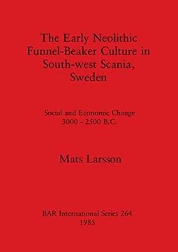 portada The Early Neolithic Funnel-Beaker Culture in South-West Scania, Sweden (Bar British Series) (en Inglés)