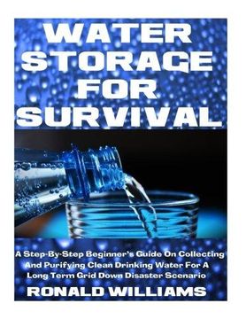 portada Water Storage for Survival: A Step-By-Step Beginner's Guide on Collecting and Purifying Clean Drinking Water for a Long Term Grid Down Disaster Sc (en Inglés)