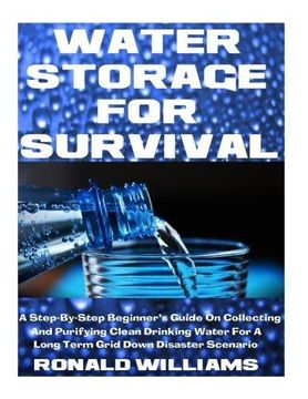 portada Water Storage for Survival: A Step-By-Step Beginner's Guide on Collecting and Purifying Clean Drinking Water for a Long Term Grid Down Disaster Sc (in English)