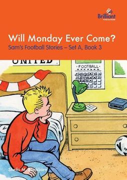 portada Will Monday Ever Come?: Sam's Football Stories - Set A, Book 3 (en Inglés)