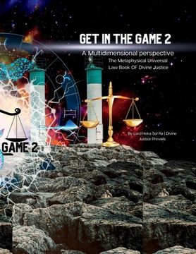 portada Get in the Game 2: A Multidimensional Perspective: The Metaphysical Lawbook of Divine Justice (en Inglés)