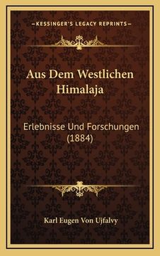 portada Aus Dem Westlichen Himalaja: Erlebnisse Und Forschungen (1884) (en Alemán)