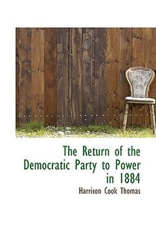 portada the return of the democratic party to power in 1884 (en Inglés)