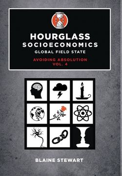 portada Hourglass Socioeconomics: Vol. 4: Global Field State, Avoiding Absolution (en Inglés)