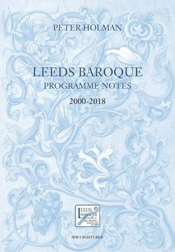 portada Leeds Baroque Programme Notes 2000-2018: Peter Holman (in English)