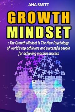 portada Growth Mindset: The Growth Mindset Is the New Psychology of World's Top Achievers and Successful People for Achieving Massive Success (en Inglés)