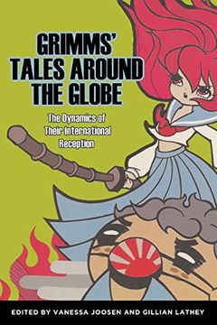 portada Grimms' Tales Around the Globe: The Dynamics of Their International Reception (Series in Fairy-Tale Studies) (en Inglés)