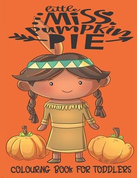 portada Little Miss Pumpkin Pie - Colouring Book For Toddlers: Autumn Colouring for little fingers