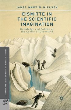 portada Eismitte in the Scientific Imagination: Knowledge and Politics at the Center of Greenland