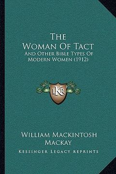 portada the woman of tact: and other bible types of modern women (1912) (en Inglés)
