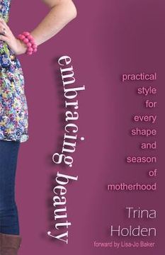 portada Embracing Beauty: Practical Style for Every Shape and Season of Motherhood (in English)