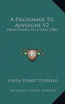 portada a pilgrimage to auvergne v2: from picardy to le velay (1842) (en Inglés)