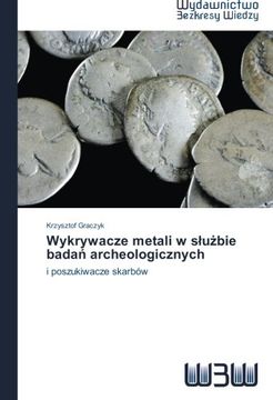 portada Wykrywacze metali w służbie badań archeologicznych: i poszukiwacze skarbów (Polish Edition)