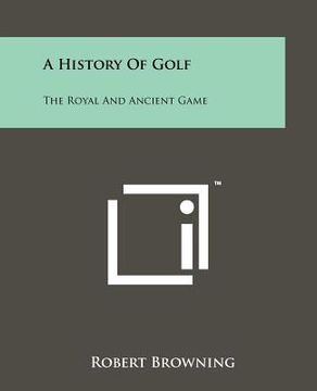 portada a history of golf: the royal and ancient game (en Inglés)