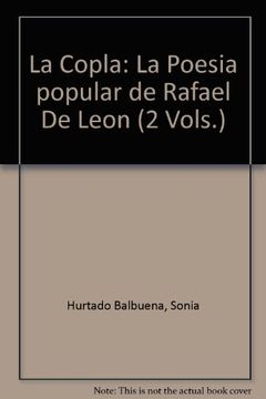 Libro La Copla: La Poesia Popular de Rafael de Leon (2 Vols. ), Sonia  Hurtado Balbuena, ISBN 9788495979728. Comprar en Buscalibre