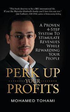 portada Perk Up Your Profits: A Proven 4-Step System To Stimulate Revenues While Rewarding Your People (en Inglés)