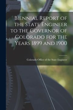 portada Biennial Report of the State Engineer to the Governor of Colorado for the Years 1899 and 1900 (en Inglés)