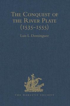 portada The Conquest of the River Plate (1535-1555): I. Voyage of Ulrich Schmidt to the Rivers La Plata and Paraguai, from the Original German Edition, 1567. (en Inglés)