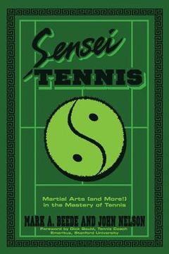 portada Sensei Tennis: Martial Arts (And More!) in the Mastery of Tennis (en Inglés)