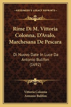 portada Rime Di M. Vittoria Colonna, D'Avalo, Marchesana De Pescara: Di Nuovo Date In Luce Da Antonio Bulifon (1692) (en Italiano)
