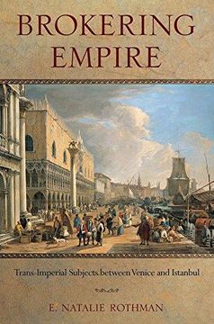 portada Brokering Empire: Trans-Imperial Subjects Between Venice and Istanbul (en Inglés)