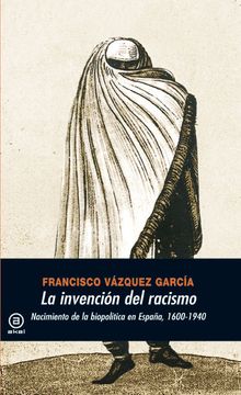 portada La Invencion del Racismo: Nacimiento de la Biopolitica en España 1600-1940