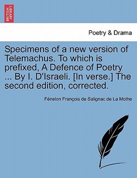 portada specimens of a new version of telemachus. to which is prefixed, a defence of poetry ... by i. d'israeli. [in verse.] the second edition, corrected.