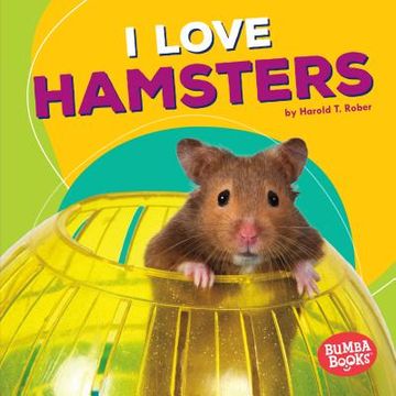 portada I Love Hamsters (Bumba Books ® ― Pets are the Best) (en Inglés)