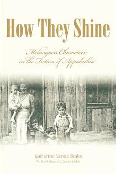portada How They Shine: Melungeon Characters in the Fiction of Appalachia (en Inglés)