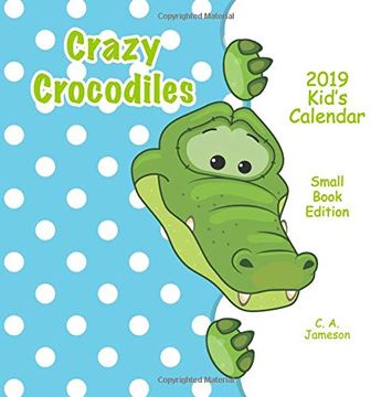 portada 2019 Kid's Calendar: Crazy Crocodiles Small Book Edition (2019 Children's Calendars) 
