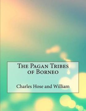 portada The Pagan Tribes of Borneo (en Inglés)