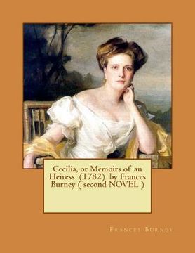 portada Cecilia, or Memoirs of an Heiress (1782) by Frances Burney ( second NOVEL ) (en Inglés)
