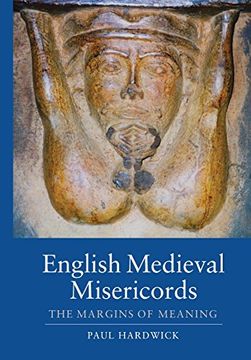 portada English Medieval Misericords: The Margins of Meaning (2) (Boydell Studies in Medieval Art and Architecture)