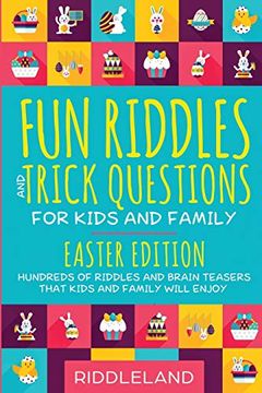 portada Fun Riddles and Trick Questions for Kids and Family: Easter Edition: Hundreds of Riddles and Brain Teasers That Kids and Family Will Enjoy Ages 7-9 8-12 Teens, Boys, Girls Easter Basket Idea 