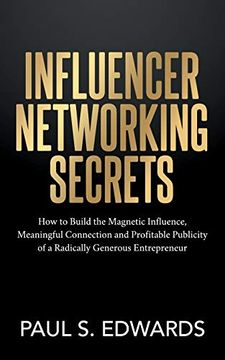 portada Influencer Networking Secrets: How to Build the Magnetic Influence, Meaningful Connection and Profitable Publicity of a Radically Generous Entrepreneur