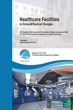portada Healthcare Facilities in Times of Radical Changes. Proceedings of the 23rd Congress of the International Federation of Hospital Engineering (IFHE), 25