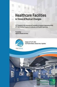 portada Healthcare Facilities in Times of Radical Changes. Proceedings of the 23rd Congress of the International Federation of Hospital Engineering (IFHE), 25 (en Inglés)