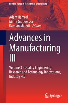 portada Advances in Manufacturing III: Volume 3 - Quality Engineering: Research and Technology Innovations, Industry 4.0 (en Inglés)