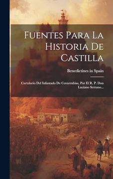 portada Fuentes Para la Historia de Castilla: Cartulario del Infantado de Covarrubias, por el r. Po Don Luciano Serrano.