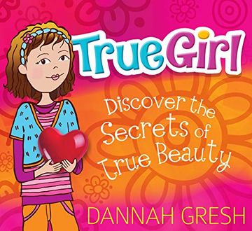 portada True Girl: Discover the Secrets of True Beauty (en Inglés)