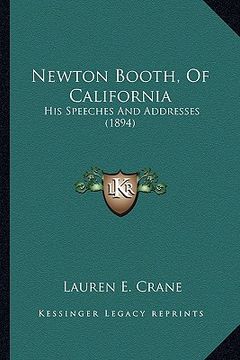 portada newton booth, of california: his speeches and addresses (1894) (en Inglés)