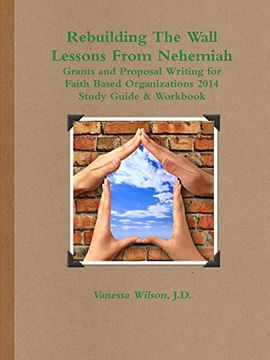 portada Rebuilding the Wall - Lessons From Nehemiah Grants and Proposal Writing for Faith Based Organizations Study Guide 2014 (en Inglés)