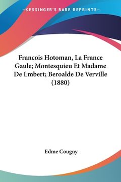 portada Francois Hotoman, La France Gaule; Montesquieu Et Madame De Lmbert; Beroalde De Verville (1880) (in French)