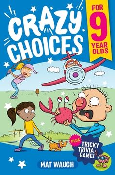 portada Crazy Choices for 9 Year Olds: Mad decisions and tricky trivia in a book you can play! (in English)
