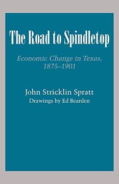 portada The Road to Spindletop: Economic Change in Texas, 1875-1901 (Texas History Paperbacks) (en Inglés)